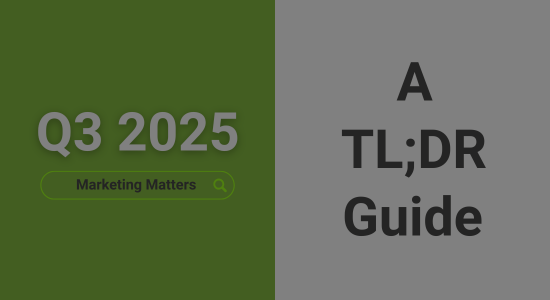 An image with a background split vertically 50-50 green and white. The green half says 'Q3 2025' with a search bar graphic beneath showing the query 'Marketing Matters'. The white half says 'A TL;DR Guide'.