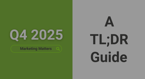 An image with a background split vertically 50-50 green and white. The green half says 'Q4 2025' with a search bar graphic beneath showing the query 'Marketing Matters'. The white half says 'A TL;DR Guide'.