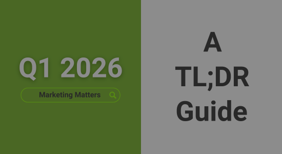 An image with a background split vertically 50-50 green and white. The green half says 'Q1 2026' with a search bar graphic beneath showing the query 'Marketing Matters'. The white half says 'A TL;DR Guide'.